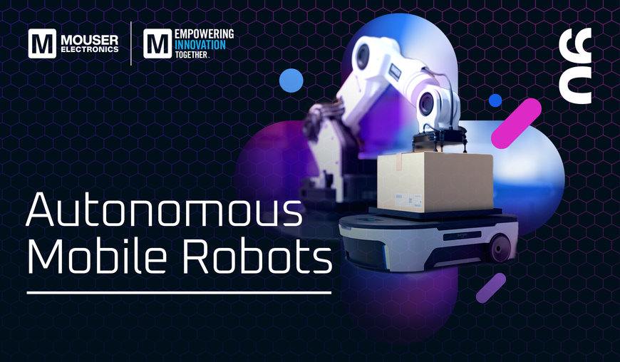 Mouser Gives Closer Look at Autonomous Mobile Robots in New Instalment of Empowering Innovation Together